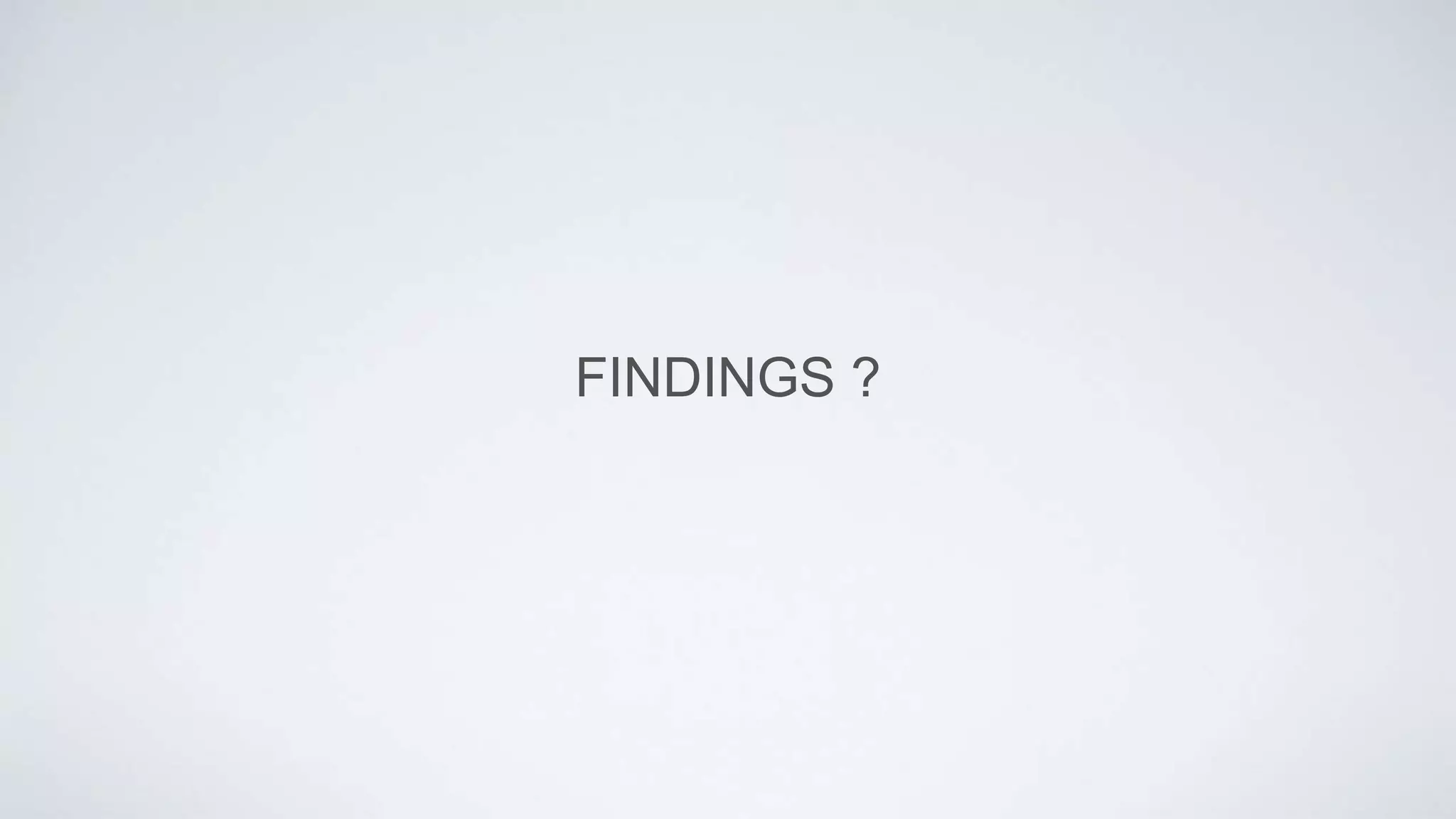 FINDINGS ?
 