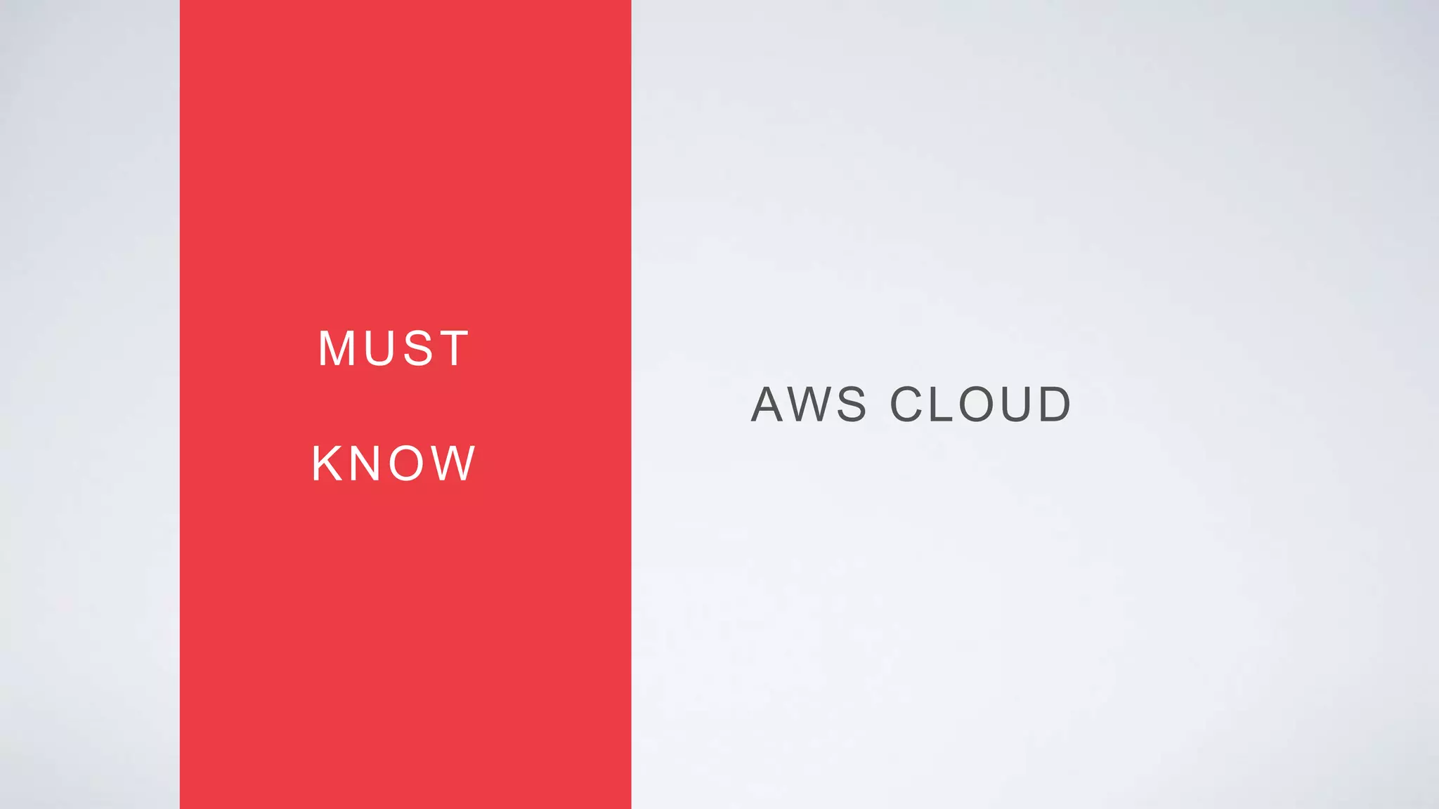 AWS CLOUD
MUST
KNOW
 
