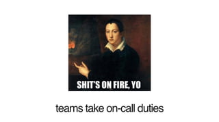 teams take on-call duties
 
