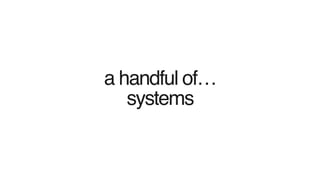 a handful of…
systems
 