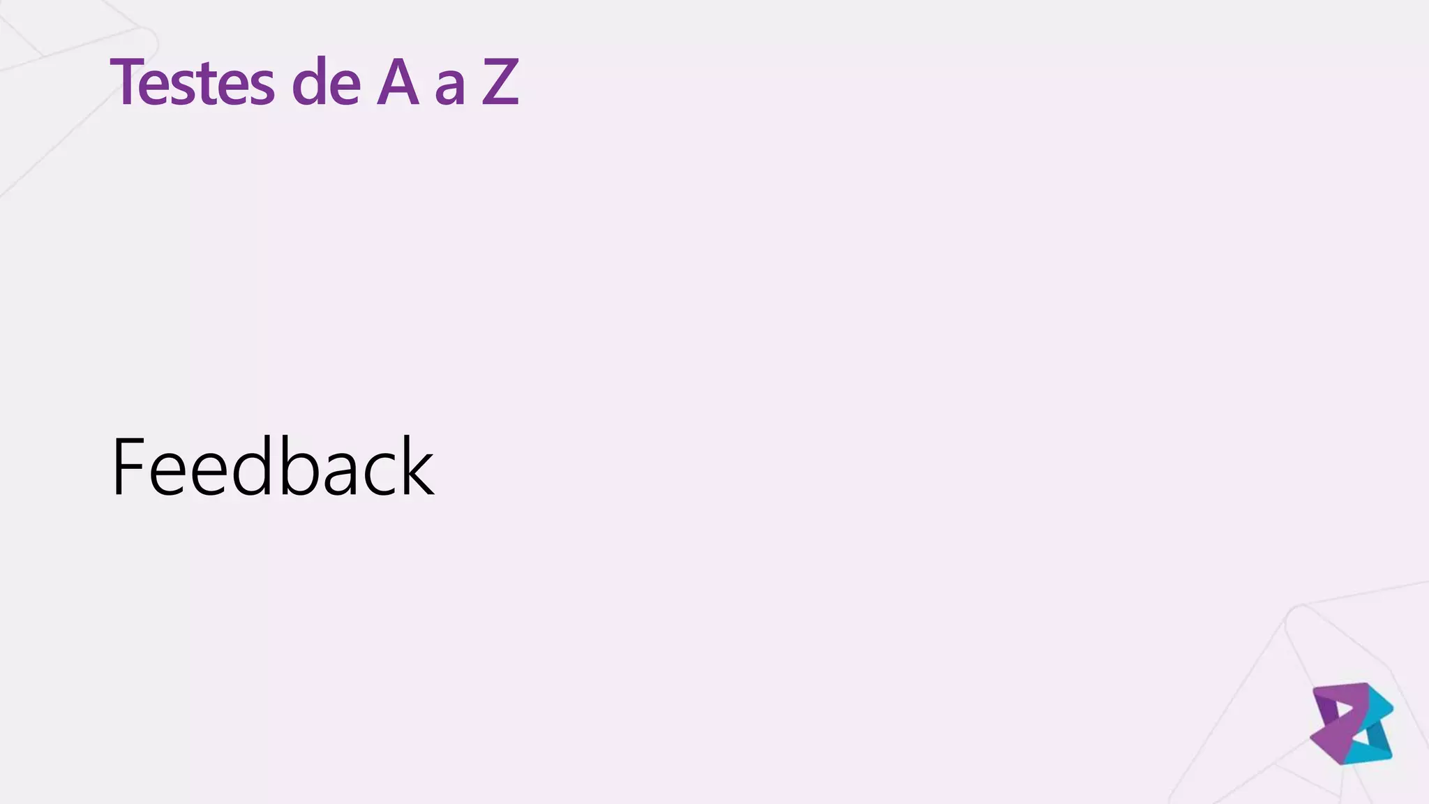 Testes de A a Z
Feedback
 