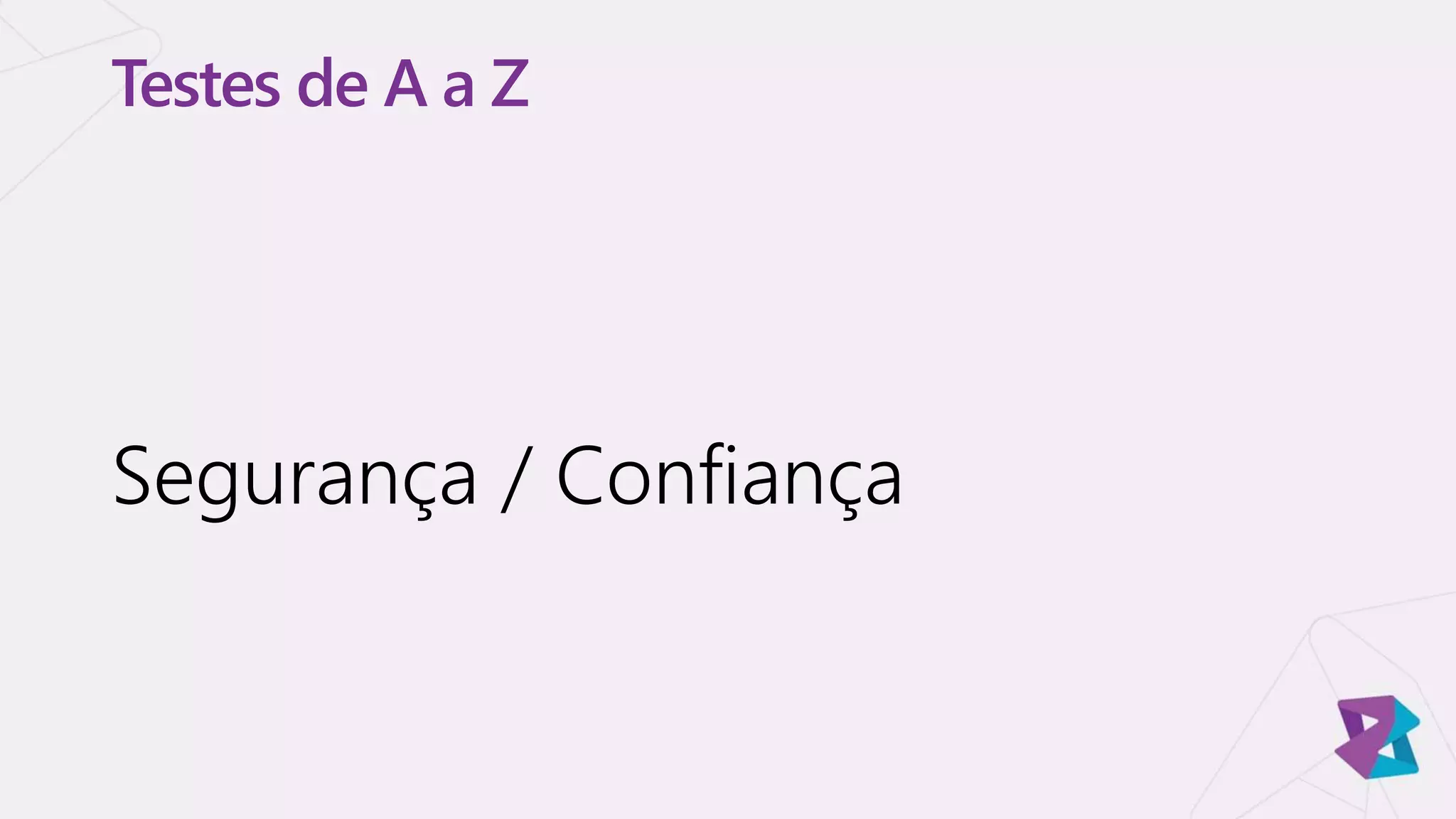 Testes de A a Z
Segurança / Confiança
 