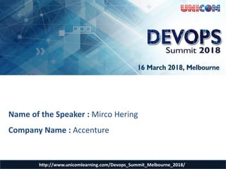Name of the Speaker : Mirco Hering
Company Name : Accenture
http://www.unicomlearning.com/Devops_Summit_Melbourne_2018/
 