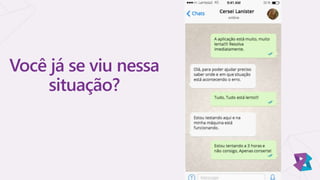 Você já se viu nessa
situação?
 