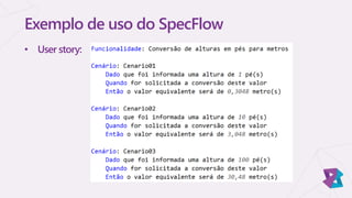 Exemplo de uso do SpecFlow
• User story:
 