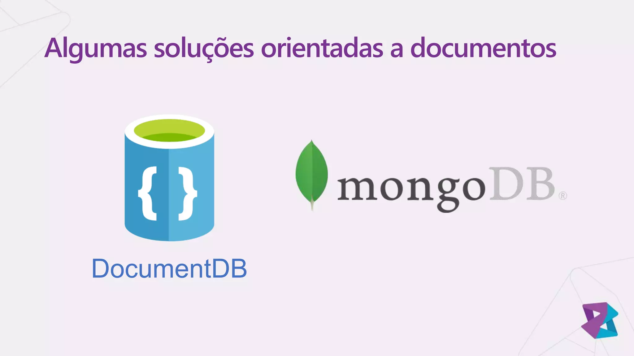 Algumas soluções orientadas a documentos
DocumentDB
 
