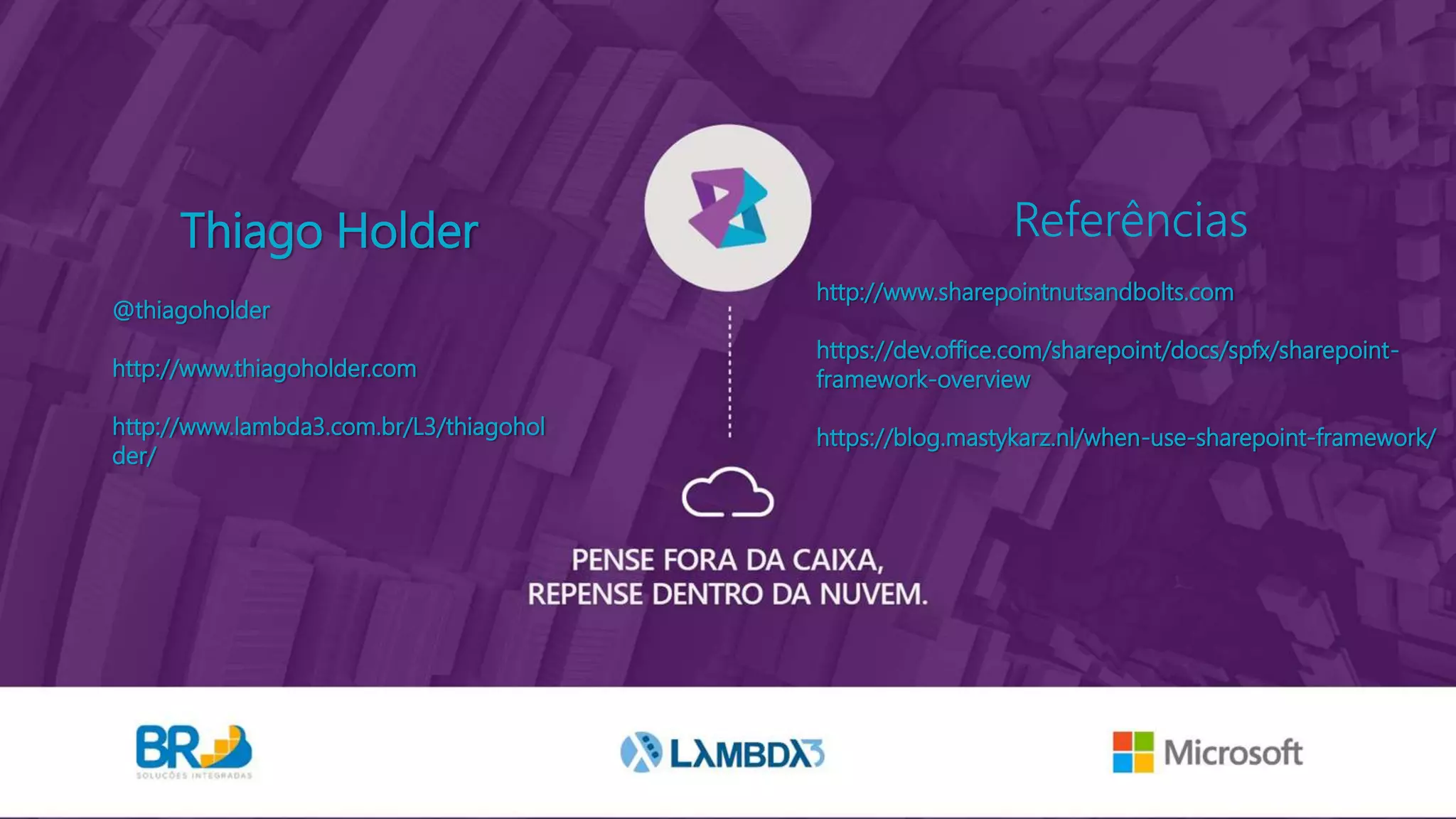 Thiago Holder
@thiagoholder
http://www.thiagoholder.com
http://www.lambda3.com.br/L3/thiagohol
der/
Referências
http://www.sharepointnutsandbolts.com
https://dev.office.com/sharepoint/docs/spfx/sharepoint-
framework-overview
https://blog.mastykarz.nl/when-use-sharepoint-framework/
 