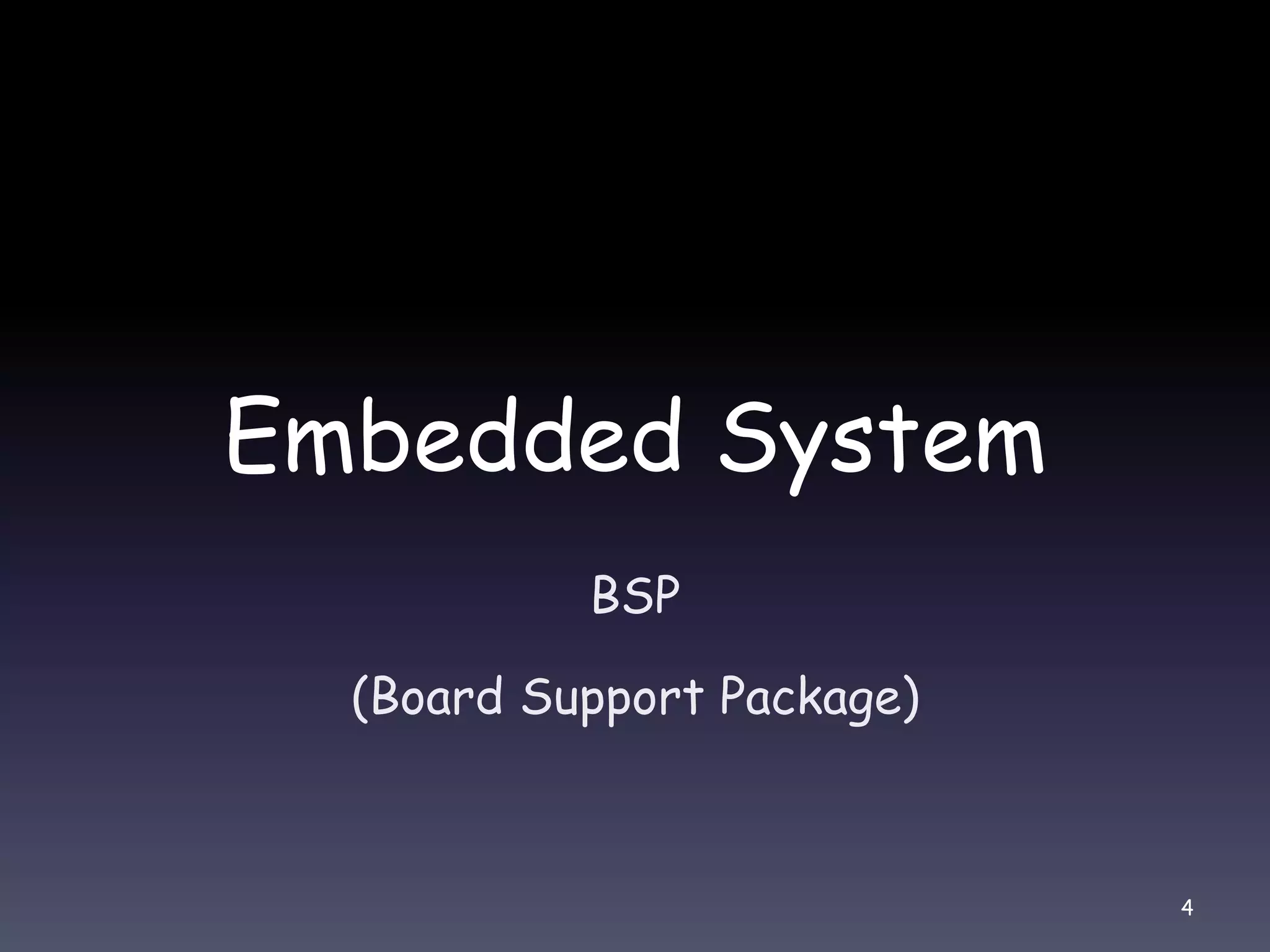 Embedded System
BSP
(Board Support Package)
4
 