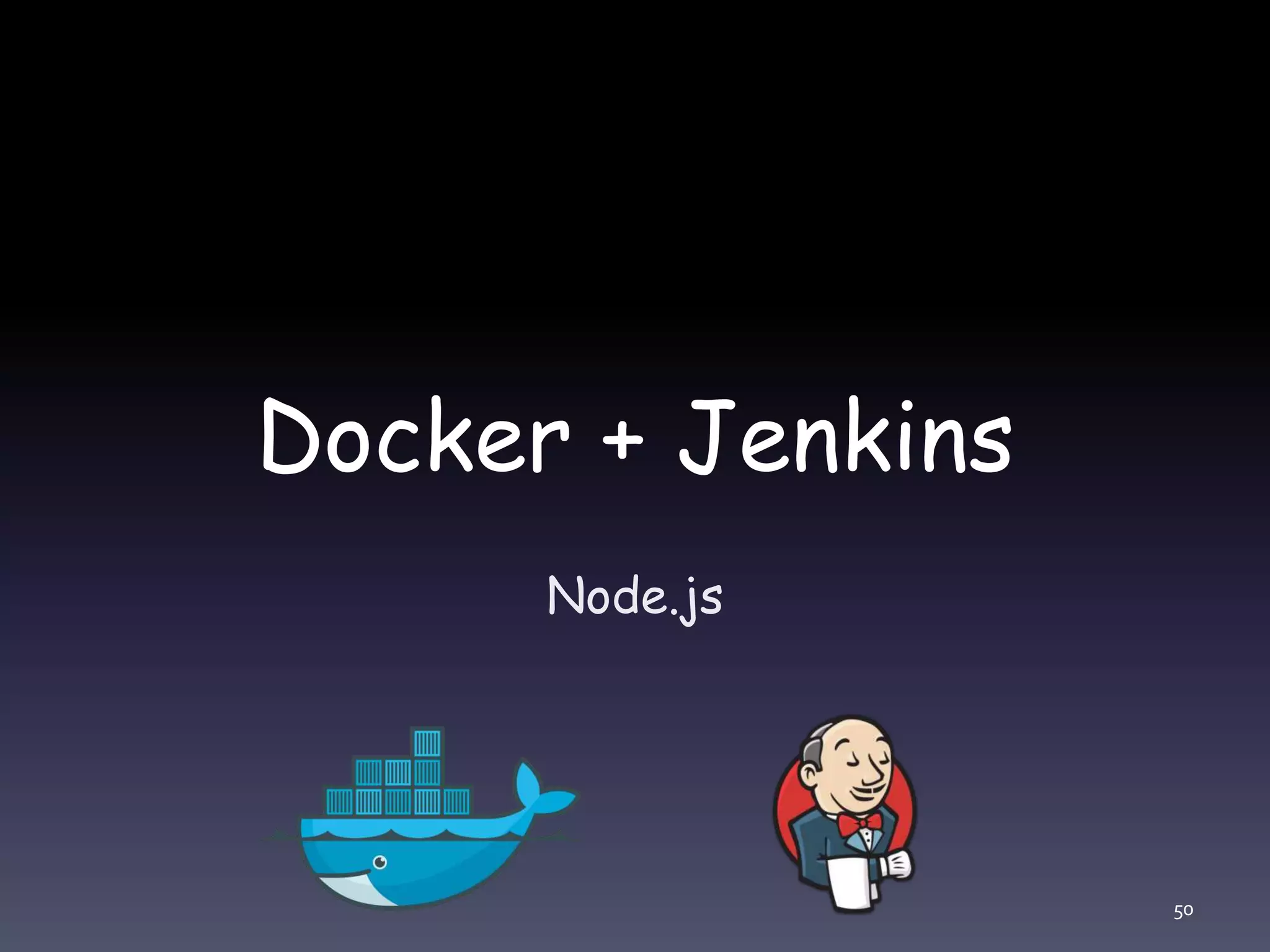 Docker + Jenkins
Node.js
50
 