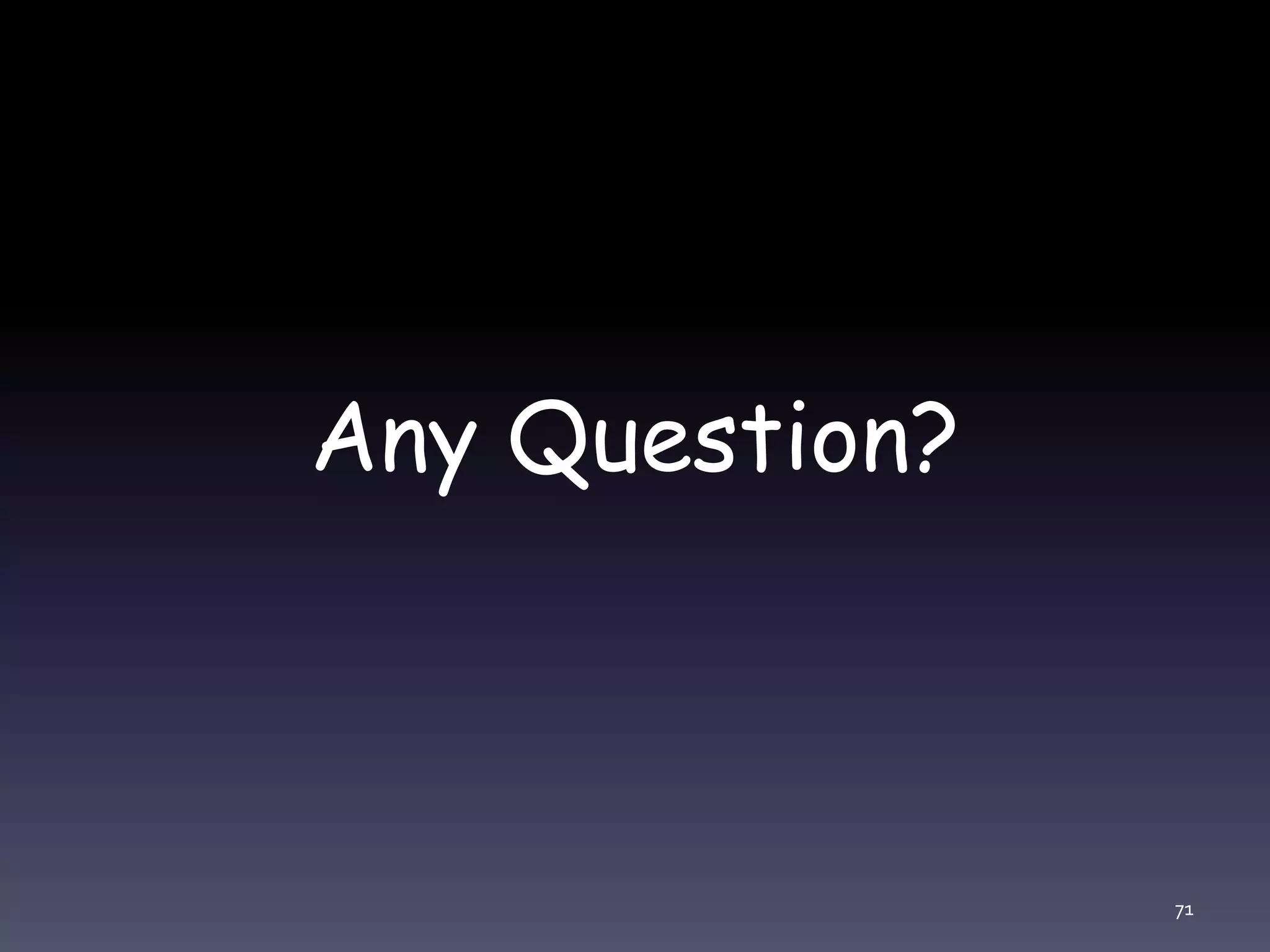 Any Question?
71
 