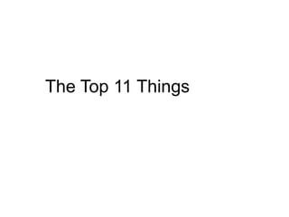 The Top 11 Things
 