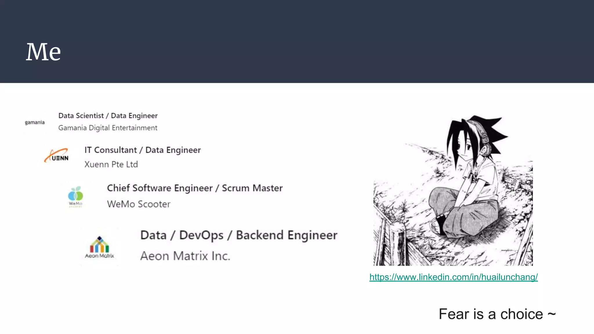 Me
Fear is a choice ~
https://www.linkedin.com/in/huailunchang/
 