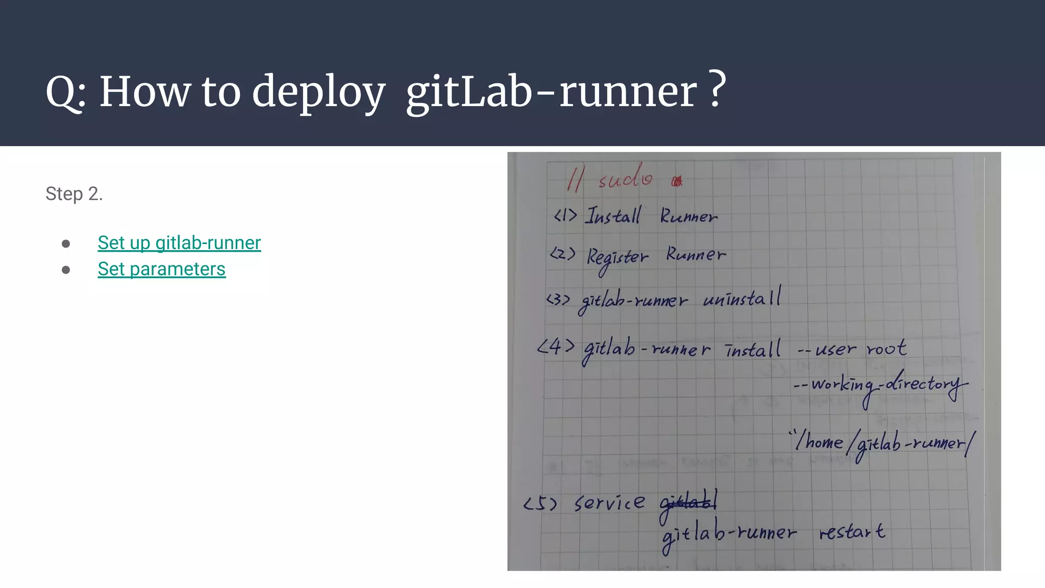 Q: How to deploy gitLab-runner ?
Step 2.
● Set up gitlab-runner
● Set parameters
 