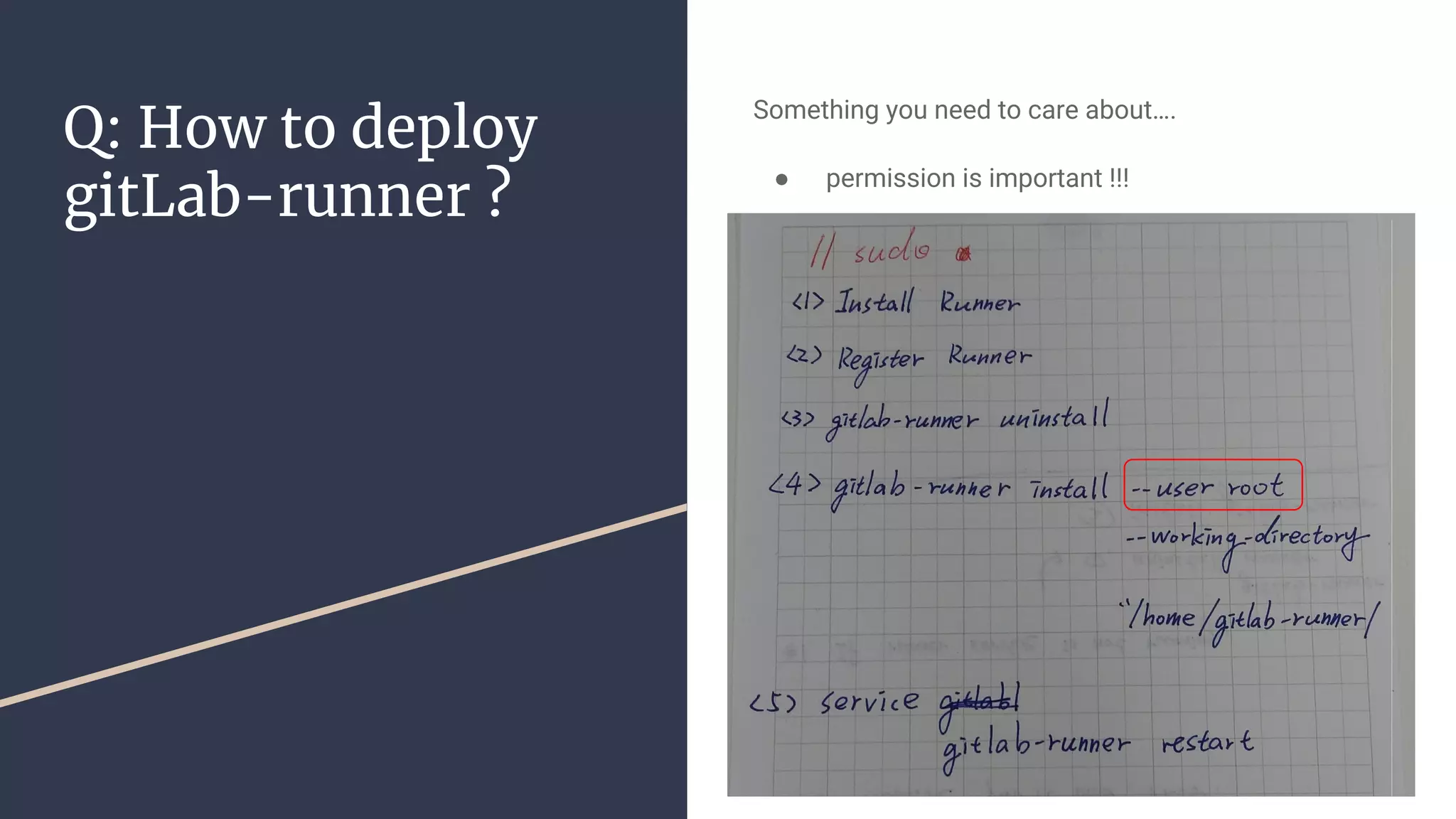 Q: How to deploy
gitLab-runner ?
Something you need to care about….
● permission is important !!!
 