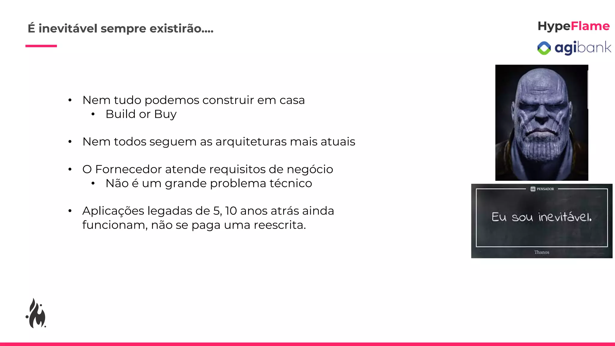 • Nem tudo podemos construir em casa
• Build or Buy
• Nem todos seguem as arquiteturas mais atuais
• O Fornecedor atende requisitos de negócio
• Não é um grande problema técnico
• Aplicações legadas de 5, 10 anos atrás ainda
funcionam, não se paga uma reescrita.
É inevitável sempre existirão....
 