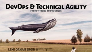 DevOps & Technical Agility
LEMi ORHAN ERGiN
Agile Software Craftsman, iyzico
/in/lemiorhan /lemiorhan
. .
from theory to practices
 