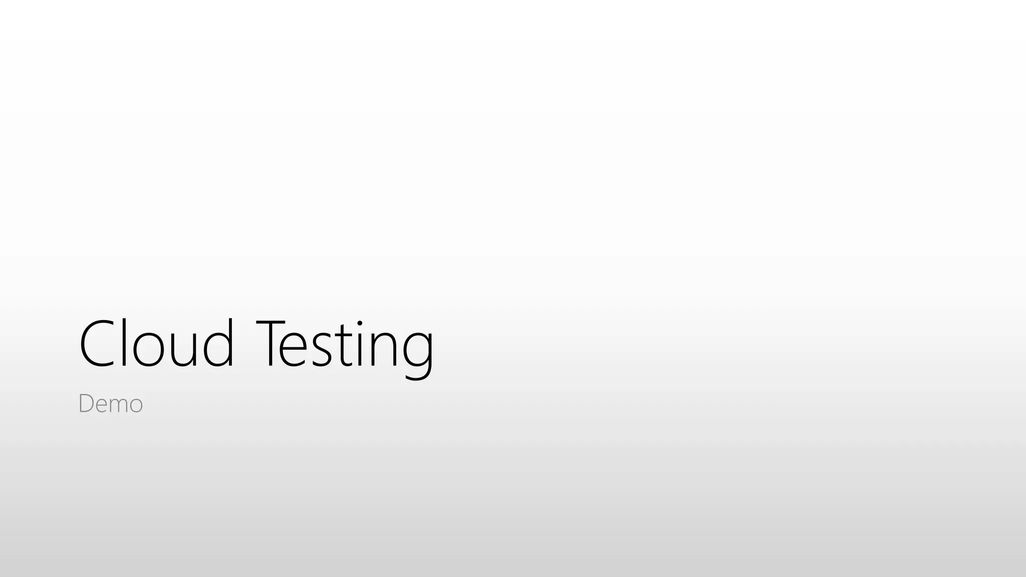 Cloud Testing
Demo
 