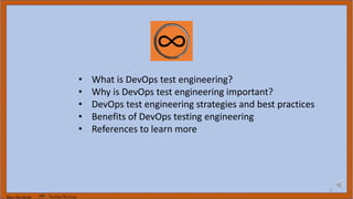 Marc Hornbeek DevOps_The_Gray
3
• What is DevOps test engineering?
• Why is DevOps test engineering important?
• DevOps test engineering strategies and best practices
• Benefits of DevOps testing engineering
• References to learn more
 