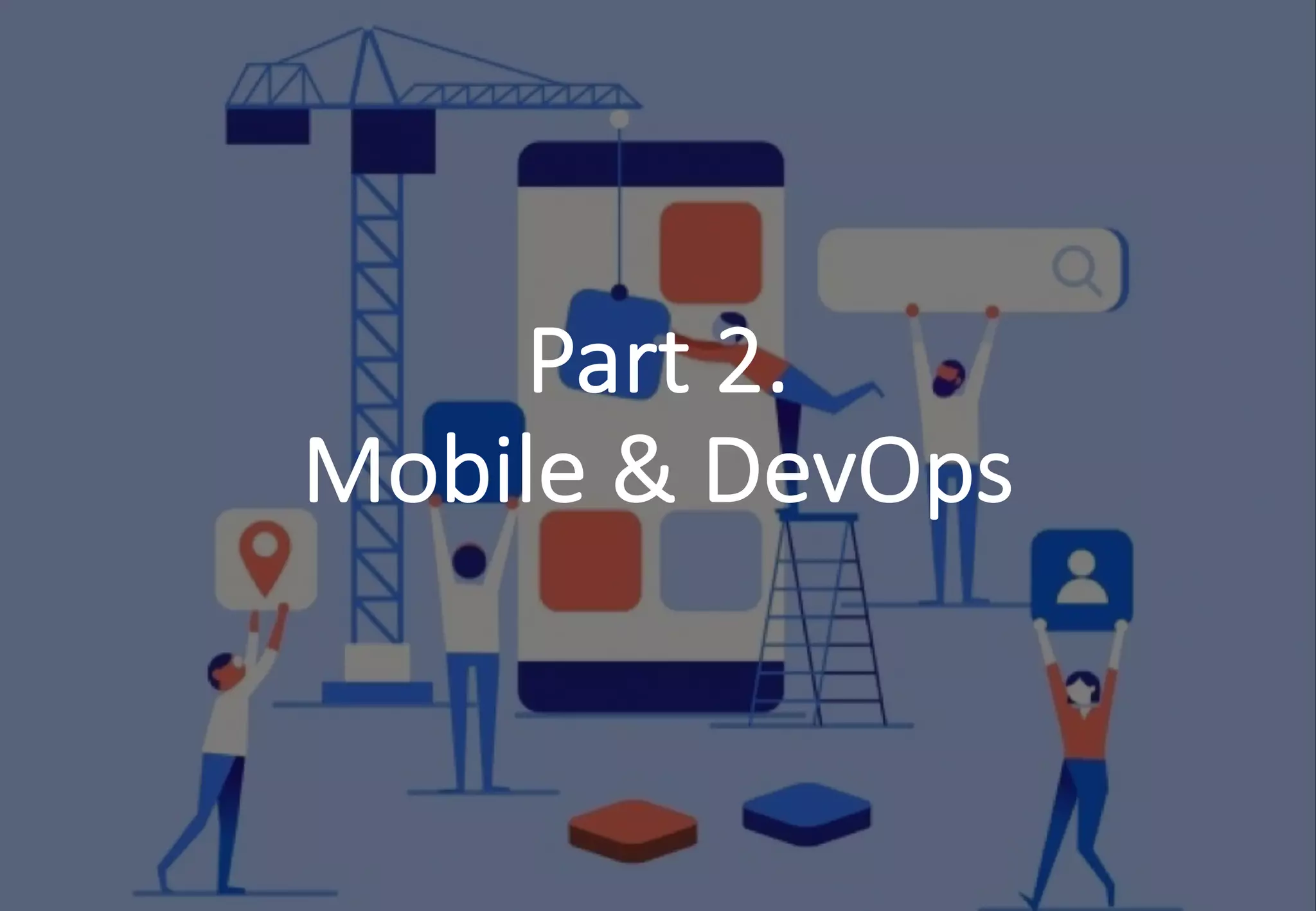 - 45 -
Part 2.
Mobile & DevOps
 