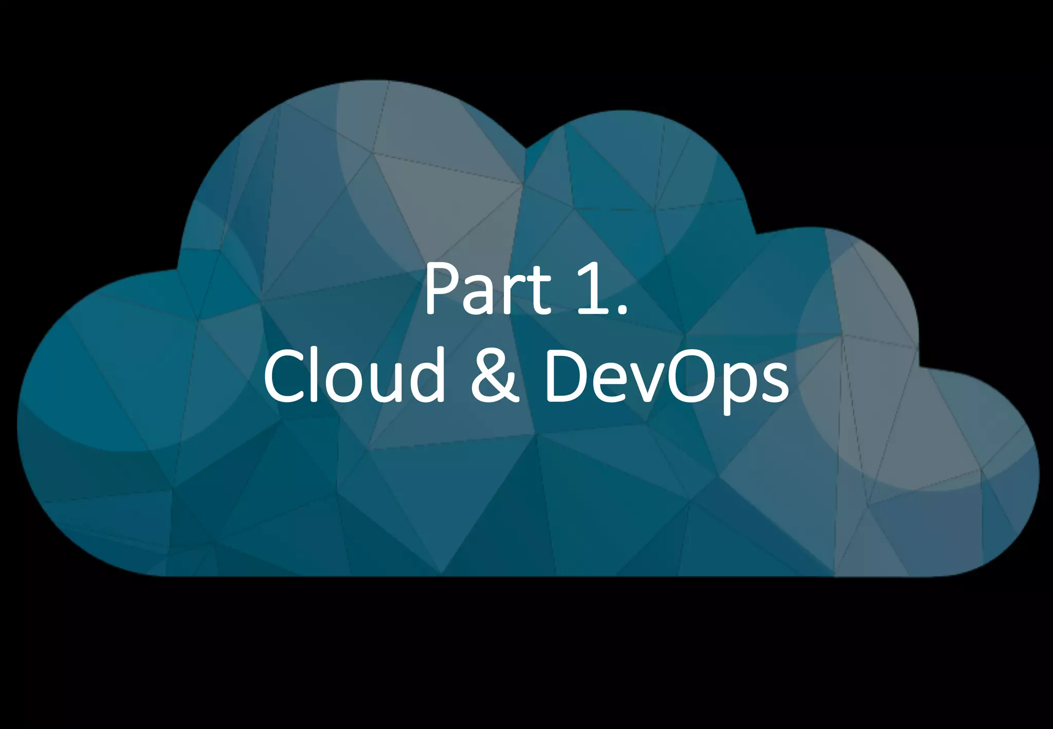 - 5 -
Part 1.
Cloud & DevOps
 