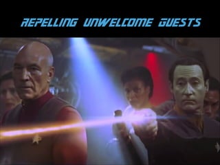 Repelling Unwelcome Guests

 