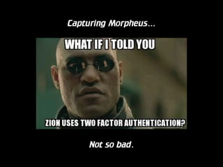 Capturing Morpheus…

Not so bad.

 