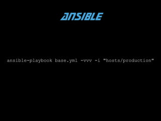 Ansible

ansible-playbook base.yml -vvv -i "hosts/production"

 