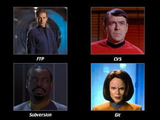 FTP

CVS

Subversion

Git

 