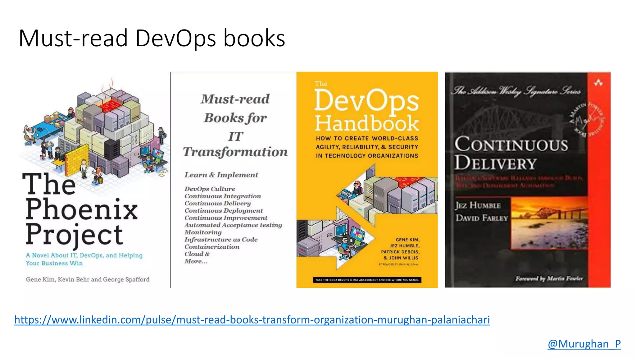 Must-read DevOps books
https://www.linkedin.com/pulse/must-read-books-transform-organization-murughan-palaniachari
@Murughan_P
 
