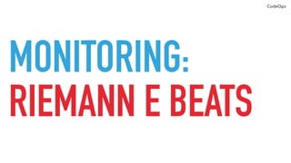 CodeOps
LOGS:
GRAYLOG E ELK
 