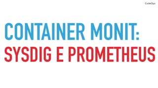 CodeOps
METRICS:
ELASTIC E CASSANDRA
 