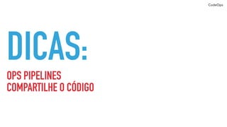 CodeOps
SOFT SKILLS:
EMPATIA E SEJA DONO
 