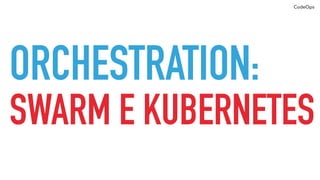 CodeOps
PROVISIONING:
MANAGEIQ E CLOUDFORMS
 