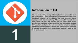 Git was created 10 years ago following the Linux community’s need
for SCM (Source Control Management) software that could ...