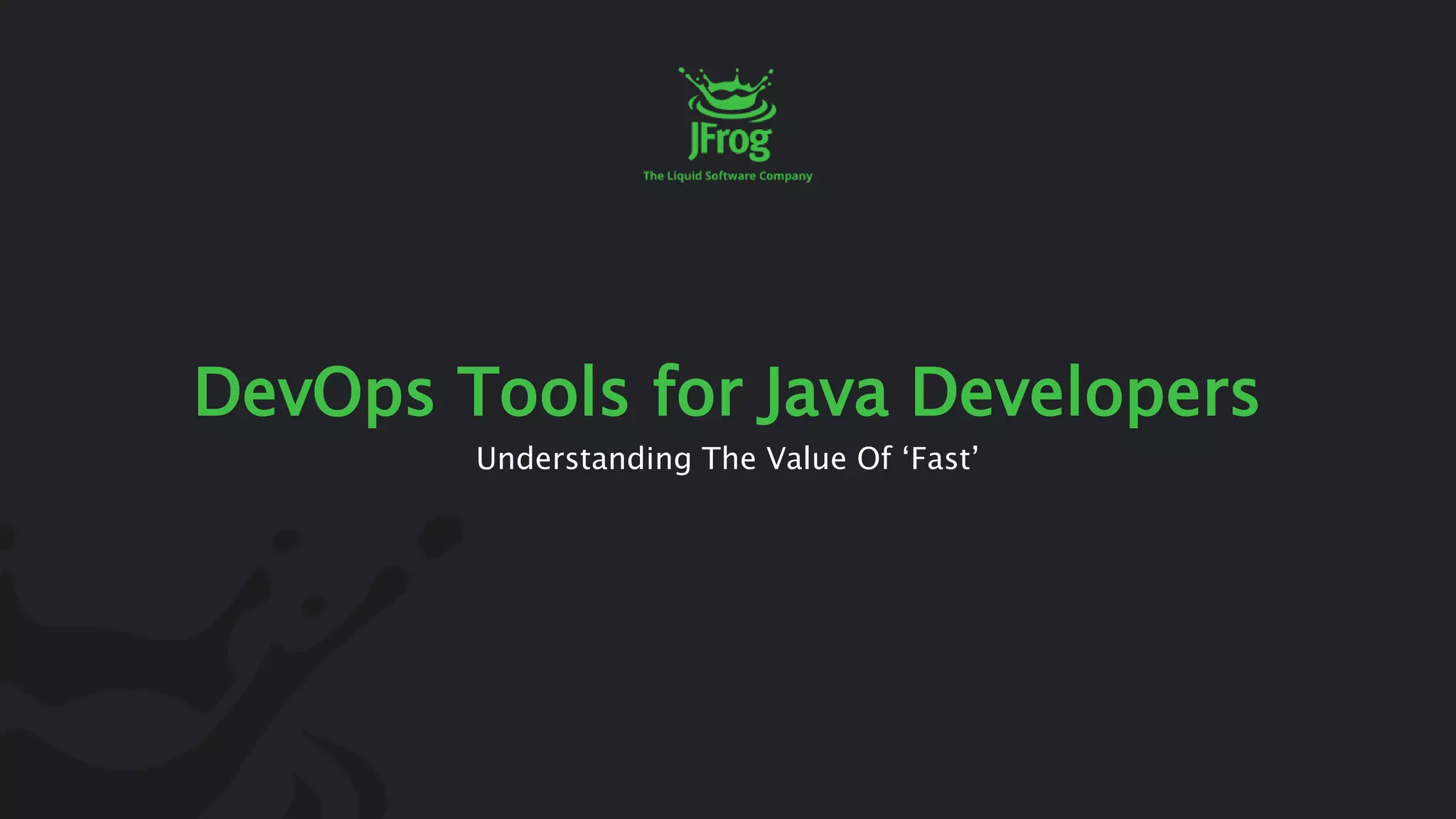 DevOps Tools for Java Developers
Understanding The Value Of ‘Fast’
 