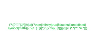 (?:(?:"|'|]|}||d|(?:nan|infinity|true|false|null|undefined|
symbol|math)|`|-|+)+[)]*;?((?:s|-|~|!|{}||||+)*.*(?:.*=.*)))
 