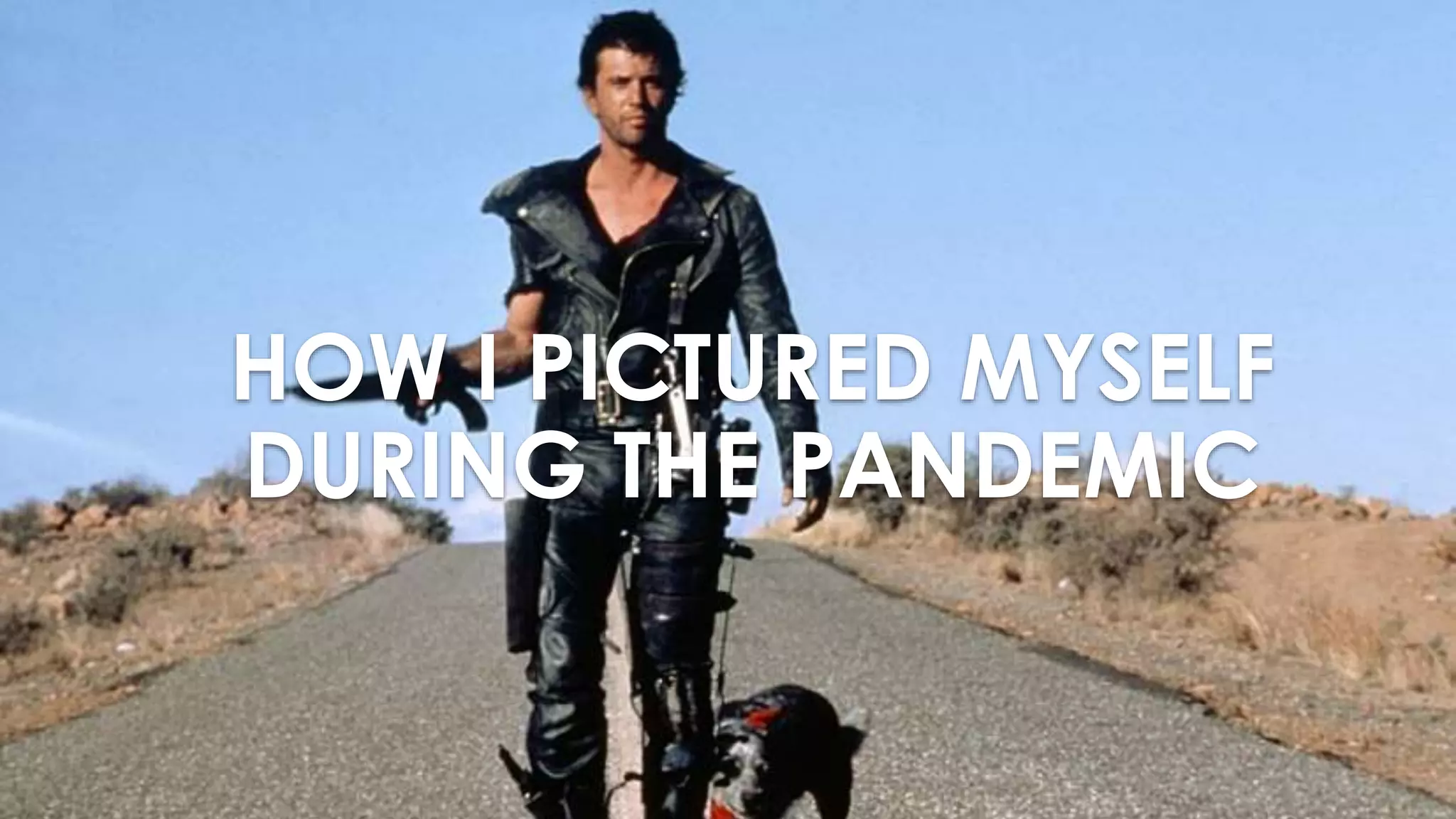 2 HOW I PICTURED MYSELF DURING THE PANDEMIC 