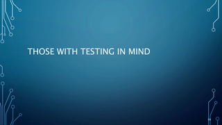 50
THOSE WITH TESTING IN MIND
 