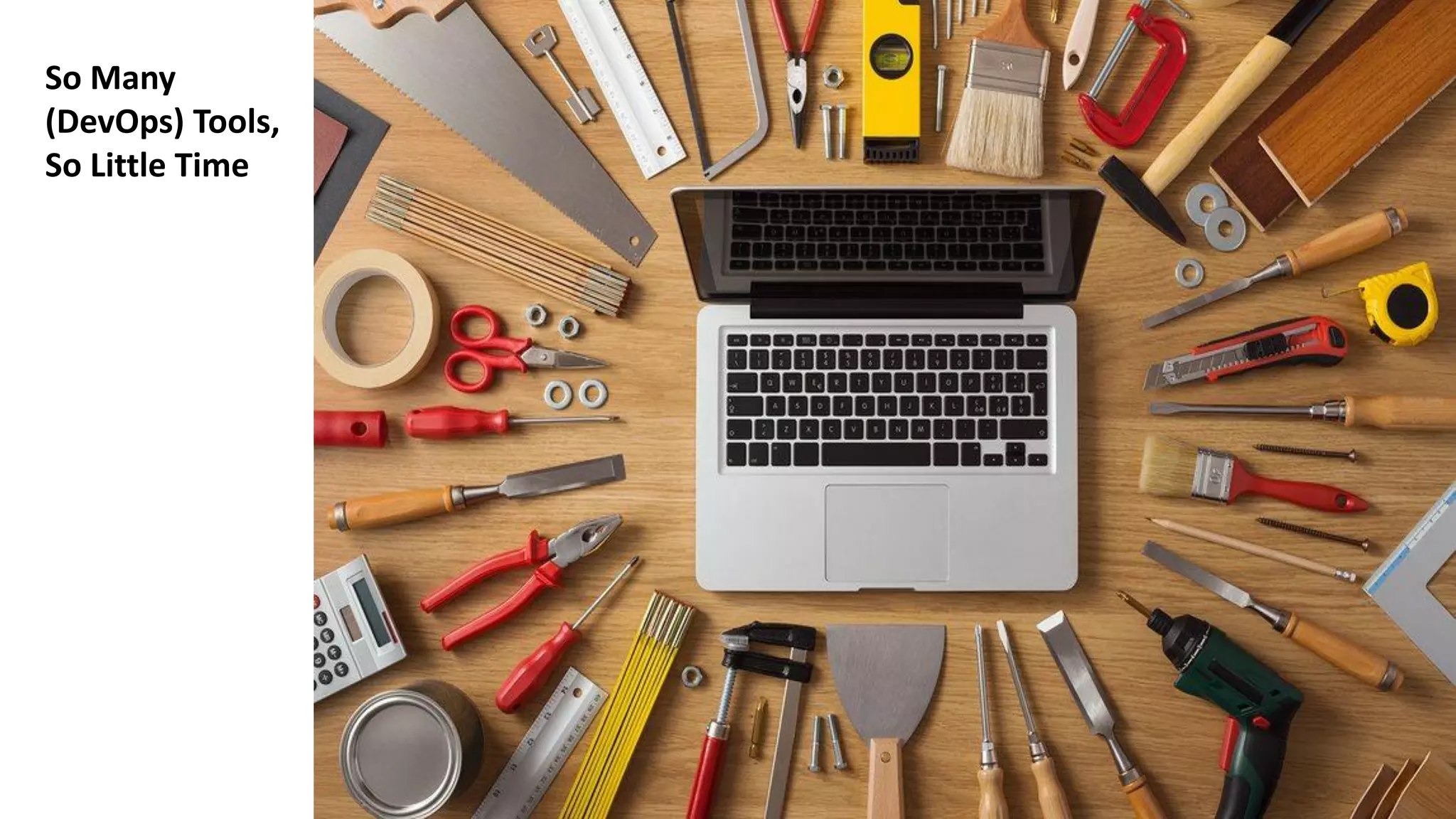 So Many
(DevOps) Tools,
So Little Time
 