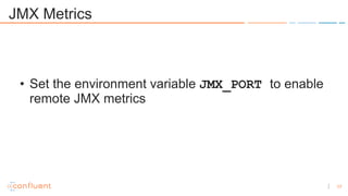 17
JMX Metrics
• Set the environment variable JMX_PORT to enable
remote JMX metrics
 