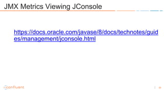 20
JMX Metrics Viewing JConsole
https://docs.oracle.com/javase/8/docs/technotes/guid
es/management/jconsole.html
 