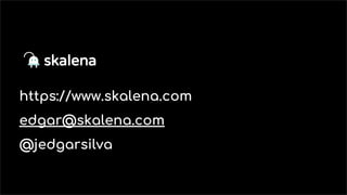 https://www.skalena.com
edgar@skalena.com
@jedgarsilva
 