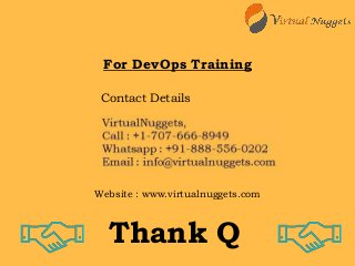 Thank Q
For DevOps Training
Contact Details
Website : www.virtualnuggets.com
 