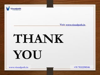 THANK
YOU
Visit: www.visualpath.in
www.visualpath.in +91 7032290546
 