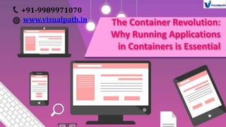 The Container Revolution:
Why Running Applications
in Containers is Essential
+91-9989971070
www.visualpath.in
 