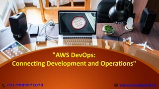 "AWS DevOps:
Connecting Development and Operations"
 