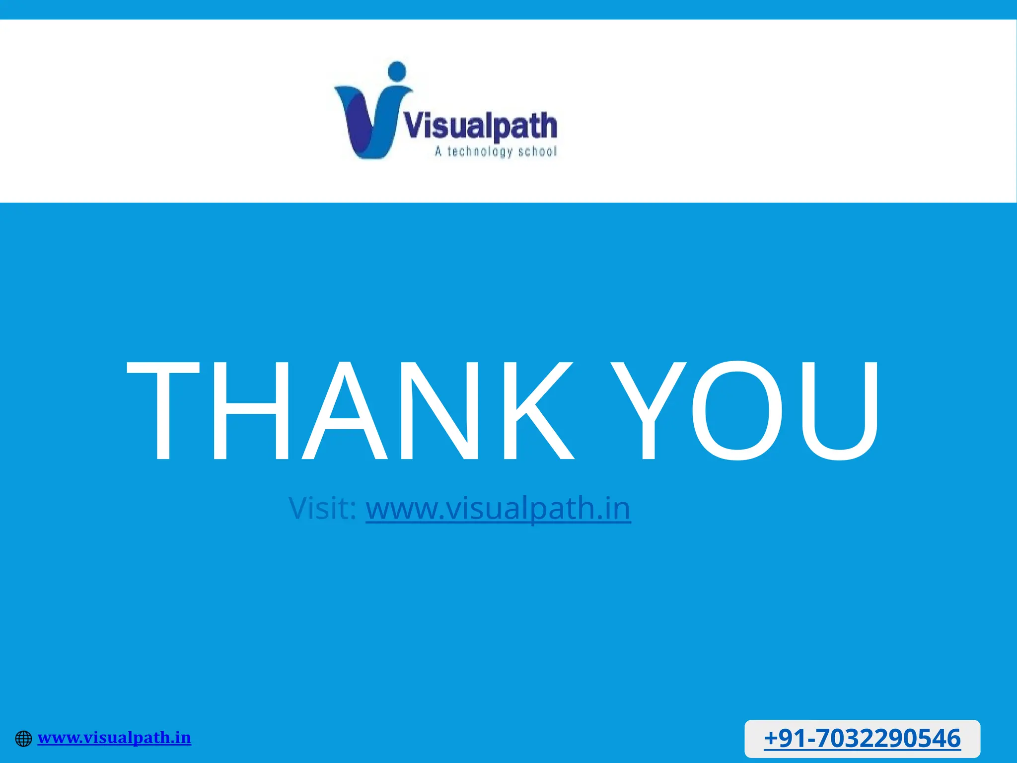 THANK YOU
Visit: www.visualpath.in
+91-7032290546
 