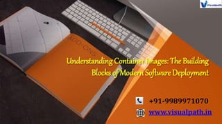 Understanding Container Images: The Building
Blocks of Modern Software Deployment
+91-9989971070
www.visualpath.in
 