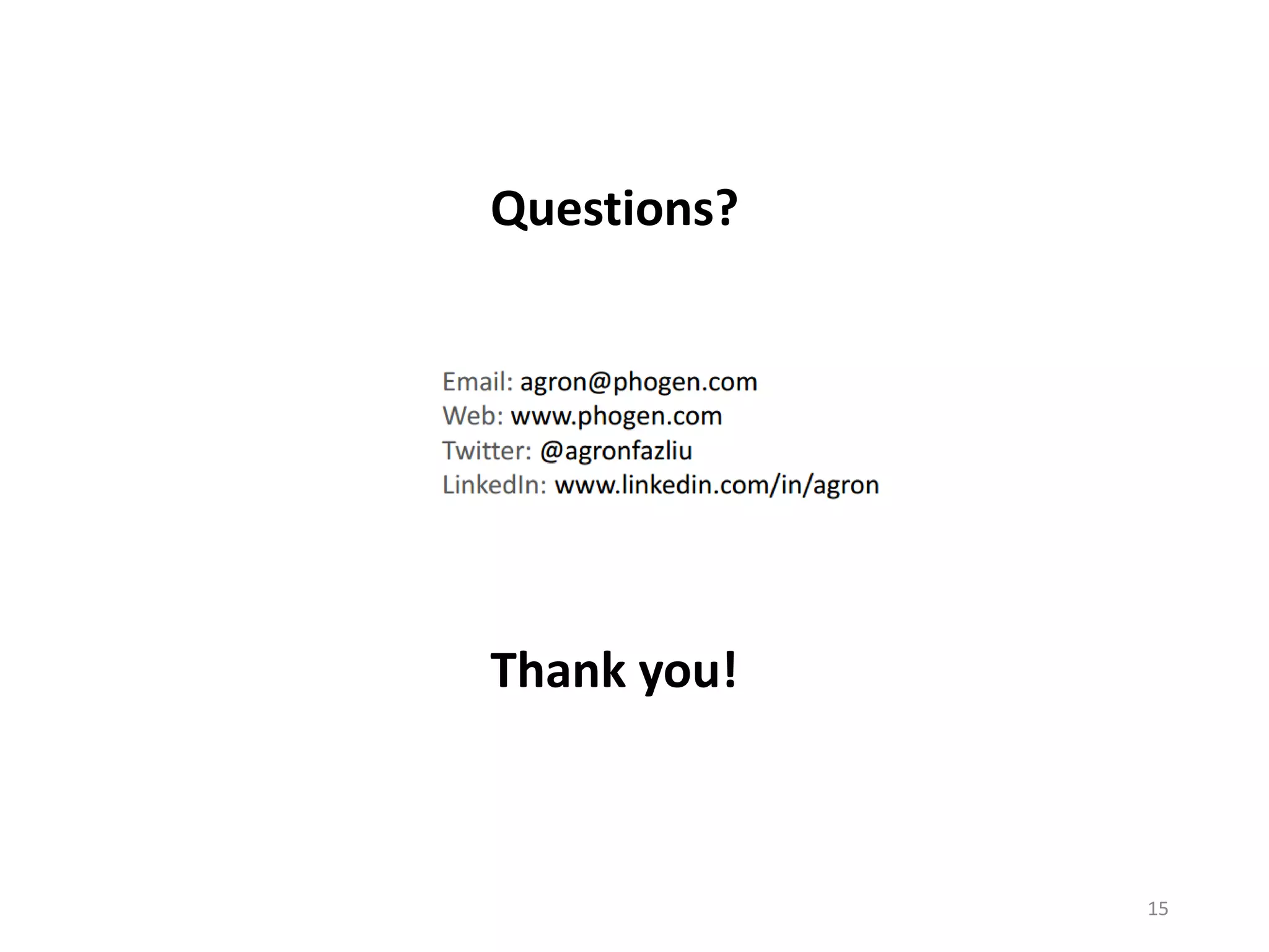 Questions?
Thank you!
15
 