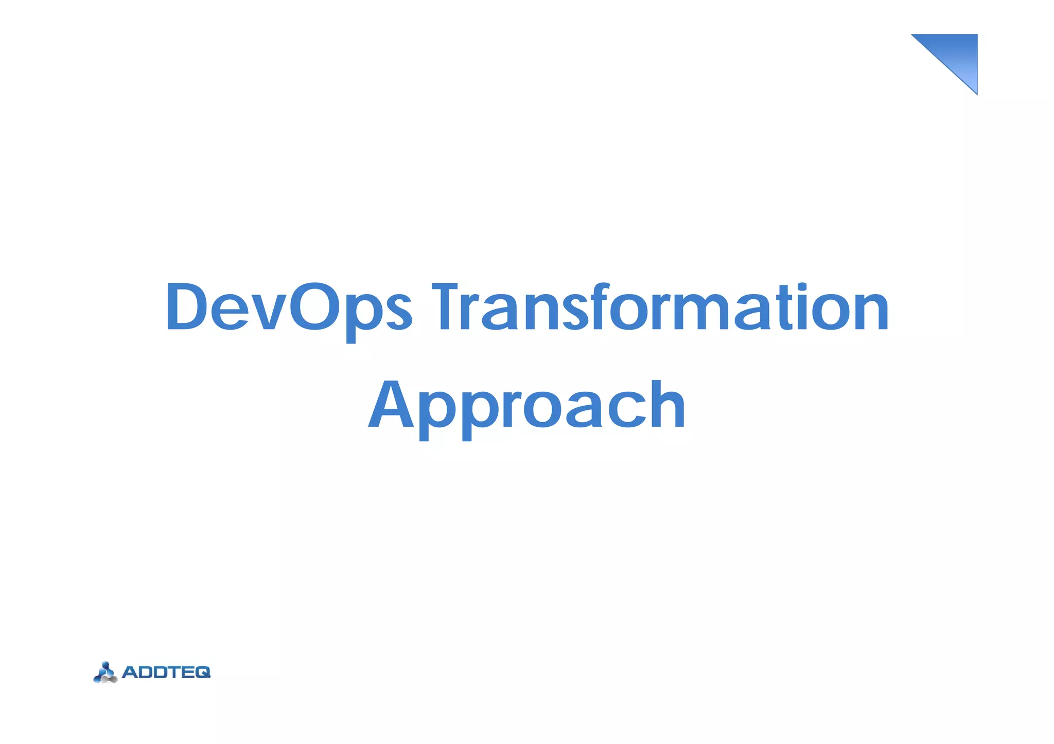 DevOps Transformation
Approach
 